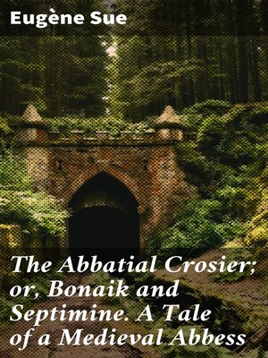 cover image of The Abbatial Crosier; or, Bonaik and Septimine. a Tale of a Medieval Abbess
